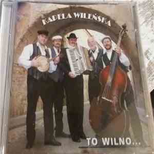 Kapela Wileńska - To Wilno...