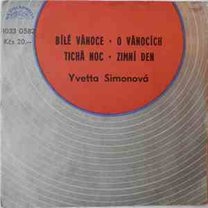 Yvetta Simonová - Bílé Vánoce • O Vánocích / Tichá Noc • Zimní Den