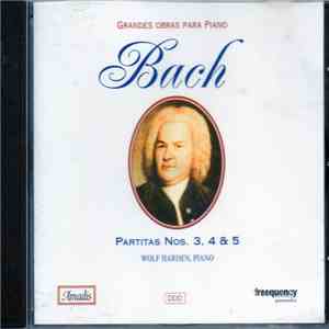 Bach, Wolf Harden - Partitas Nos. 3, 4 & 5