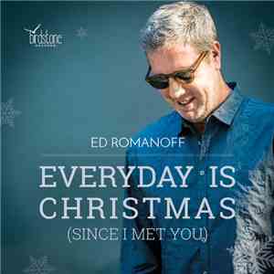 Ed Romanoff - Everyday Is Christmas (Since I Met You)