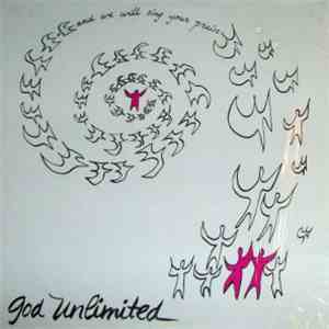 God Unlimited - And We Will Sing Your Praise