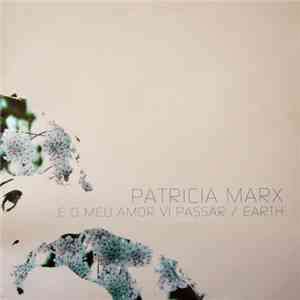 Patricia Marx - ...E O Meu Amor Vi Passar / Earth