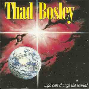 Thad Bosley - Who Can Change The World ?