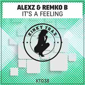Alexz & Remko B - It's A Feeling