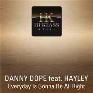 Danny Dope Feat. Hayley  - Everyday Is Gonna Be All Right