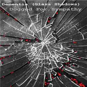 Dogged For Sympathy -  Dementia (Glass Shadows)