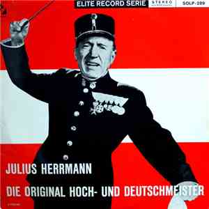 Julius Herrmann, Die Original Hoch- Und Deutschmeister - Die Original Hoch- ...