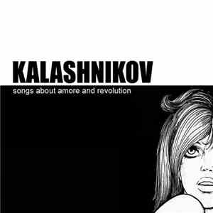 Kalashnikov  - Songs About Amore And Revolution