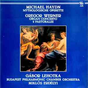 Miklós Erdélyi ; Michael Haydn  /  Gregor Joseph Werner - Mythologische Ope ...
