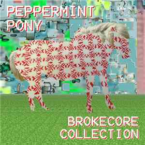 Peppermint Pony -  The Brokecore Collection (2005​-​2008)