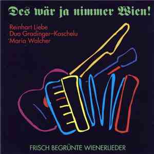 Reinhart Liebe, Duo Gradinger - Koschelu, Maria Walcher - Des Wär Ja Nimmer ...