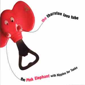The Thurston Lava Tube - The Pink Elephant With Nipples For Tusks