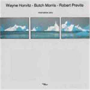 Wayne Horvitz - Butch Morris - Robert Previte - Nine Below Zero