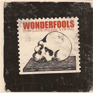 Wonderfools - Too Late To Die Young