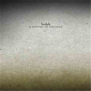 bvdub - A History Of Distance