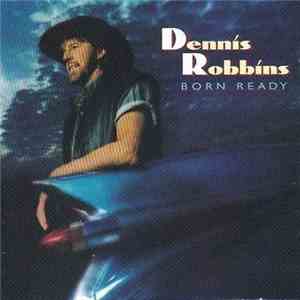 Dennis Robbins - Born Ready