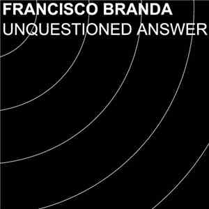 Francisco Branda - Unquestioned Answer