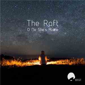 The Raft - O No She's Alone