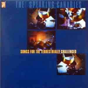 Thee Speaking Canaries - Songs For The Terrestrially Challenged
