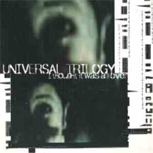 Universal Trilogy - I Thought It Was All Over