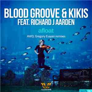 Blood Groove & Kikis Feat. Richard J Aarden - Afloat (Remixes)