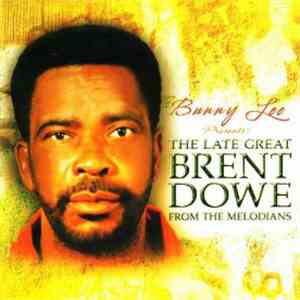 Bunny Lee The The Late Great Brent Dowe From The Melodians - Bunny Lee Pres ...