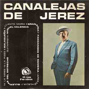 Canalejas De Jerez - Ni La Mires Ni La Pises / Llanto Moro / Fandangos De R ...