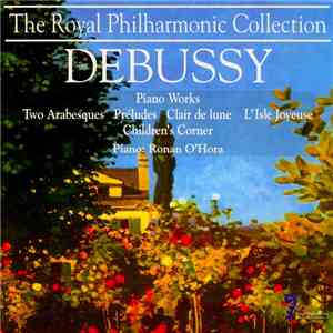 Debussy - Ronan O'Hora - Piano Works: Two Arabesques, Préludes, Clair De Lu ...