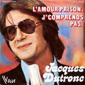Jacques Dutronc - L'amour Prison / J'comprends Pas