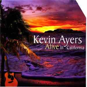 Kevin Ayers - Alive In California