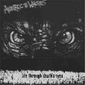 Allergic To Whores - Life Through Death's Eyes