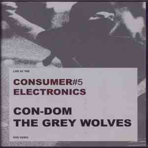Con-Dom / The Grey Wolves - Consumer Electronics #5