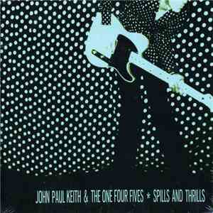 John Paul Keith & The One Four Fives - Spills And Thrills