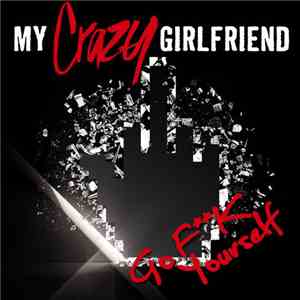 My Crazy Girlfriend - Go Fk Yourself