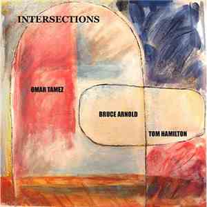 Omar Tamez, Bruce Arnold, Tom Hamilton  - Intersections