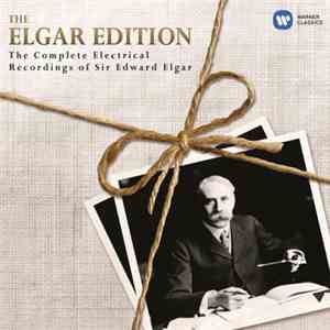 Sir Edward Elgar - The Elgar Edition: The Complete Electrical Recordings Of ...