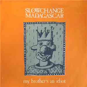 Slowchange Madagascar - My Brother's An Idiot
