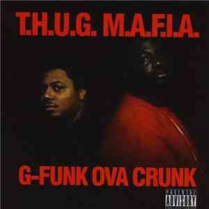 T.H.U.G. M.A.F.I.A. - G-Funk Ova Crunk