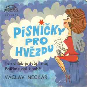 Václav Neckář - Ten Chléb Je Tvůj I Můj / Patříme Dál K Sobě