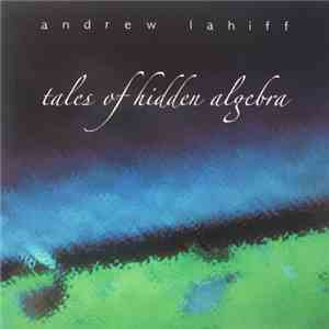 Andrew Lahiff - Tales Of Hidden Algebra