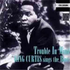 King Curtis - Trouble In Mind