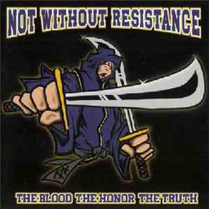Not Without Resistance - The Blood The Honor The Truth
