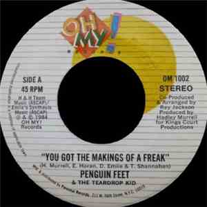 Penguin Feet & The Teardrop Kid - You Got The Makings Of A Freak / Get Ugly