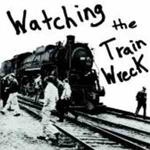 Watching The Train Wreck - Watching The Train Wreck