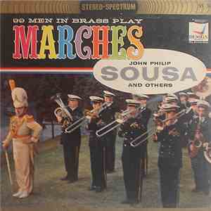 99 Men In Brass - Play Marches Of John Philip Sousa And Others
