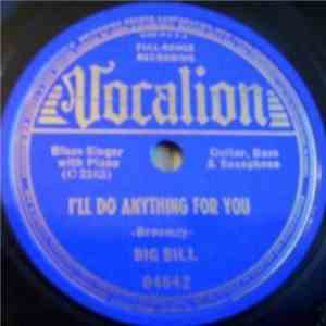 Big Bill - I'll Do Anything For You / Don't You Lay It On Me
