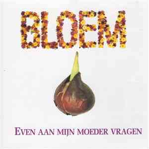 Bloem - Even Aan Mijn Moeder Vragen