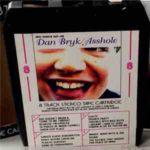 Dan Bryk - Dan Bryk, Asshole