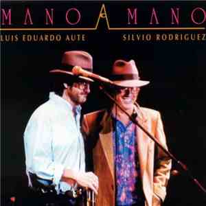 Luis Eduardo Aute - Silvio Rodríguez - Mano A Mano