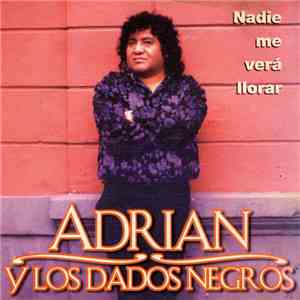 Adrian Y Los Dados Negros - Nadie Me Verá Llorar